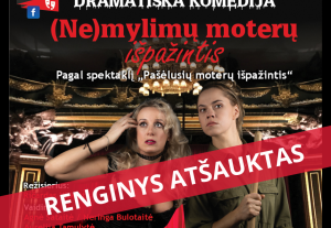 ATŠAUKTAS! Dramatiška komedija „(NE)mylimų moterų išpažintis“