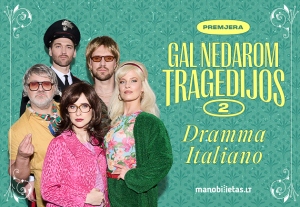 PREMJERA. Komedija „DRAMMA ITALIANO. Gal nedarom tragedijos 2“