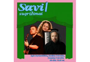 „SAVI | Sugrįžimai“. Eglė Bartkevičiūtė, Saulius Petreikis ir Donatas Petreikis
