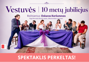 SPEKTAKLIS PERKELTAS!  OKT / Vilniaus miesto teatras: „Vestuvės” | 10 metų jubiliejus (Rež. Oskaras Koršunovas)